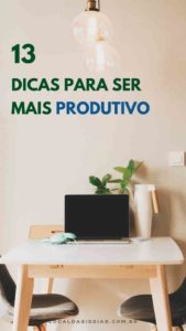 Read more about the article 13 Dicas Para Ser Mais Produtivo