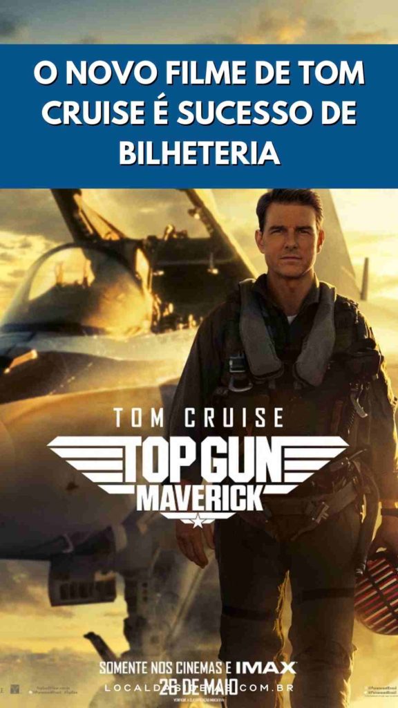 Top Gun Maverick o novo filme de Tom Cruise é sucesso de bilheteria