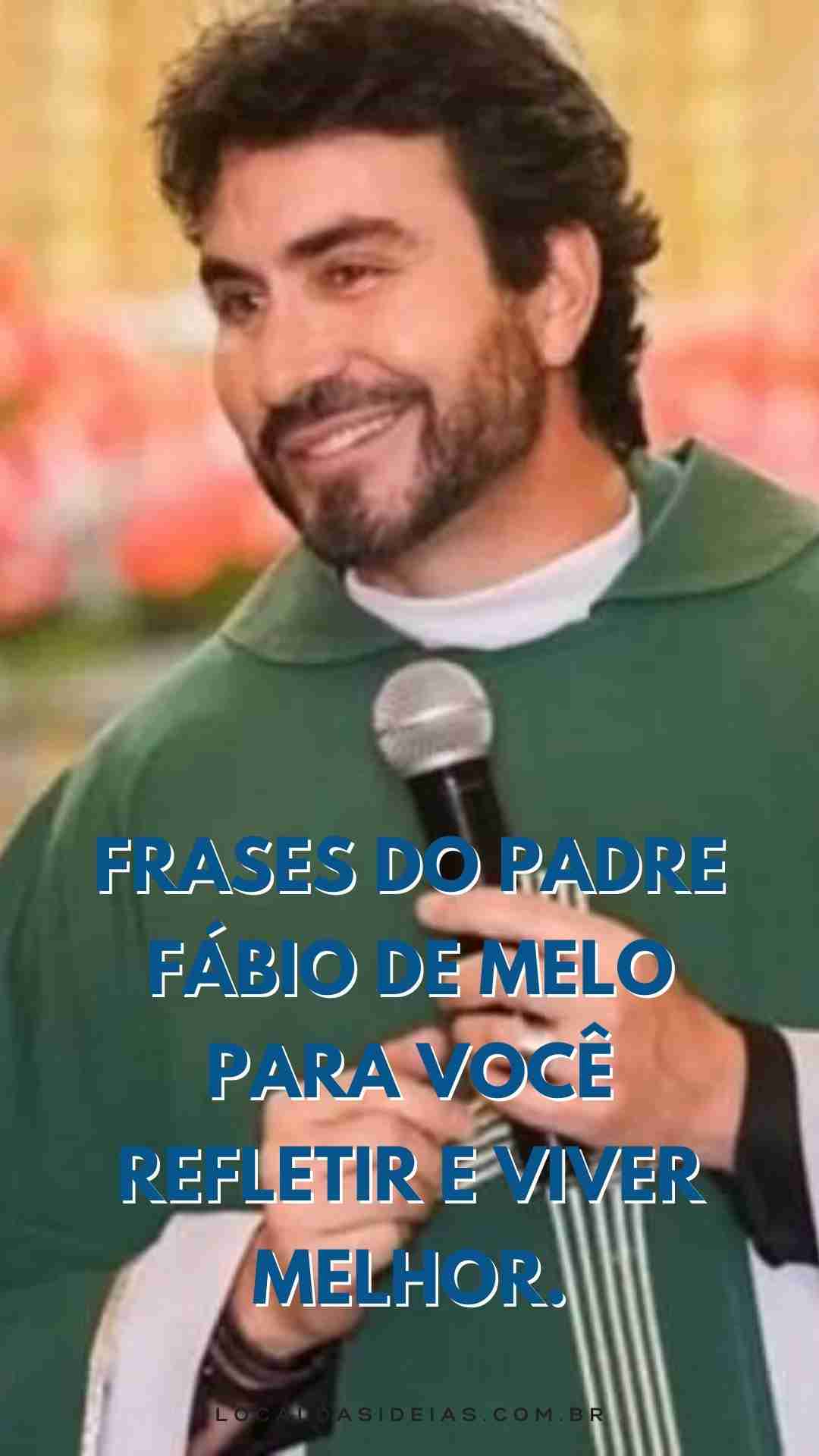 You are currently viewing Frases do Padre Fábio de Melo Para Você Refletir e Viver Melhor.
